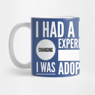 Life Changing Experience Being Adopted Mug